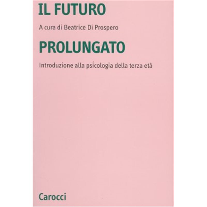 IL FUTURO PROLUNGATO - Introduzione alla psicologia della terza età